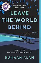 The Best South Asian American Novels - Leave the World Behind: A Novel by Rumaan Alam The Best South Asian American Novels - Leave the World Behind: A Novel by Rumaan Alam