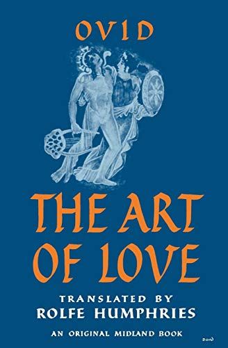 Ars Amatoria, or The Art of Love by Ovid, translated by Rolfe Humphries