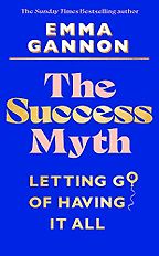 Notable Psychology and Self-Help Books of 2023 - The Success Myth: Letting Go of Having It All by Emma Gannon Notable Psychology and Self-Help Books of 2023 - The Success Myth: Letting Go of Having It All by Emma Gannon