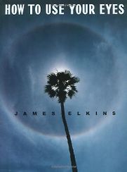 How to Use Your Eyes by James Elkins How to Use Your Eyes by James Elkins