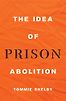 The Idea of Prison Abolition by Tommie Shelby