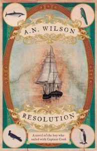 A N Wilson recommends the best Christian Books - Resolution: A Novel of Captain Cook's Adventures of Discovery to Australia, New Zealand and Hawaii, Through the Eyes of George Forster, the Botanist on Board His Ship by A N Wilson