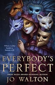 Everybody's Perfect by Jo Walton Everybody's Perfect by Jo Walton
