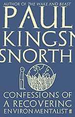 The best books on Uncivilisation - Confessions of a Recovering Environmentalist by Paul Kingsnorth