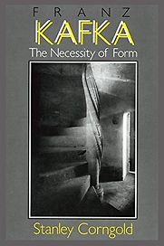 Franz Kafka: The Necessity of Form by Stanley Corngold Franz Kafka: The Necessity of Form by Stanley Corngold