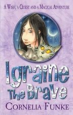 Fairy Tales as Contemporary Fiction for Kids - Igraine the Brave by Cornelia Funke