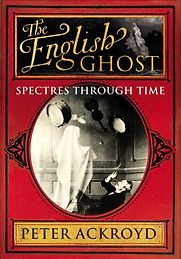 The English Ghost by Peter Ackroyd The English Ghost by Peter Ackroyd