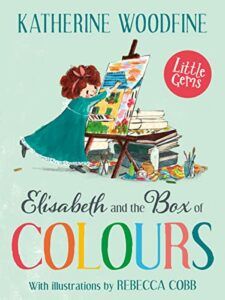 Elisabeth and the Box of Colours by Katherine Woodfine & Rebecca Cobb (illustrator)