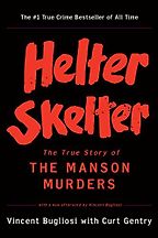 Helter Skelter: The True Story of the Manson Murders by Curt Gentry & Vincent Bugliosi Helter Skelter: The True Story of the Manson Murders by Curt Gentry & Vincent Bugliosi
