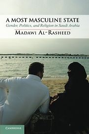 A Most Masculine State: Gender, Politics and Religion in Saudi Arabia by Madawi Al-Rasheed