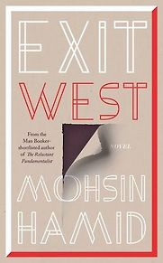 Exit West by Mohsin Hamid Exit West by Mohsin Hamid