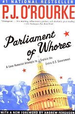 The Best Political Satire Books - Parliament of Whores: A Lone Humorist Attempts to Explain the Entire U.S. Government by P. J. O’Rourke