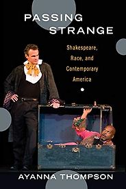 The best books on Shakespeare’s Reception - Passing Strange: Shakespeare, Race, and Contemporary America by Ayanna Thompson The best books on Shakespeare’s Reception - Passing Strange: Shakespeare, Race, and Contemporary America by Ayanna Thompson