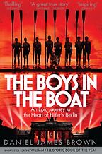 The Boys in the Boat: An Epic Journey to the Heart of Hitler's Berlin by Daniel James Brown The Boys in the Boat: An Epic Journey to the Heart of Hitler's Berlin by Daniel James Brown