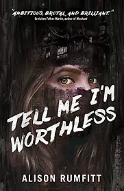 Tell Me I'm Worthless by Alison Rumfitt Tell Me I'm Worthless by Alison Rumfitt