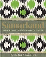 Samarkand: Recipes and Stories From Central Asia and the Caucasus by Caroline Eden & Eleanor Ford Samarkand: Recipes and Stories From Central Asia and the Caucasus by Caroline Eden & Eleanor Ford