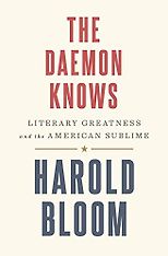 Harold Bloom recommends the best of Literary Criticism - The Daemon Knows: Literary Greatness and the American Sublime by Harold Bloom