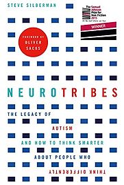Neurotribes: The Legacy of Autism and How to Think Smarter About People Who Think Differently by Steve Silberman Neurotribes: The Legacy of Autism and How to Think Smarter About People Who Think Differently by Steve Silberman