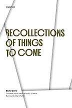 Recollections of Things to Come by Elena Garro, translated by Ruth L.C. Simms, illustrated by Alberto Beltrán Recollections of Things to Come by Elena Garro, translated by Ruth L.C. Simms, illustrated by Alberto Beltrán