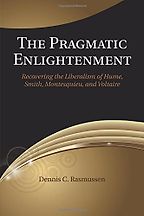 The Pragmatic Enlightenment: Recovering the Liberalism of Hume, Smith, Montesquieu, and Voltaire by Dennis Rasmussen The Pragmatic Enlightenment: Recovering the Liberalism of Hume, Smith, Montesquieu, and Voltaire by Dennis Rasmussen