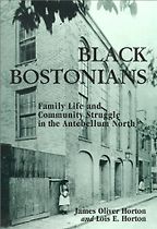 The best books on Boston - Black Bostonians: Family Life and Community Struggle in the Antebellum North by James Oliver Horton and Lois E. Horton