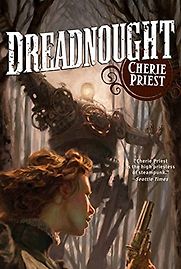 Dreadnought by Cherie Priest Dreadnought by Cherie Priest