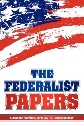 The Federalist Papers by Alexander Hamilton & John Jay and James Madison