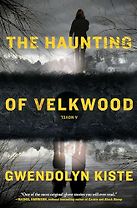 The Haunting of Velkwood by Gwendolyn Kiste The Haunting of Velkwood by Gwendolyn Kiste
