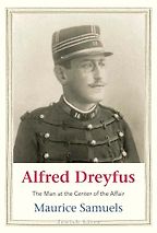 Alfred Dreyfus: The Man at the Center of the Affair by Maurice Samuels Alfred Dreyfus: The Man at the Center of the Affair by Maurice Samuels