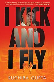 The Best Books for Teens of 2023 - I Kick and I Fly by Ruchira Gupta The Best Books for Teens of 2023 - I Kick and I Fly by Ruchira Gupta