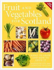 Fruit and Vegetables for Scotland: What to Grow and How to Grow It by Kenneth Cox
