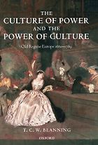 The best books on Frederick the Great - The Culture of Power and the Power of Culture: Old Regime Europe 1660-1789 by Tim Blanning
