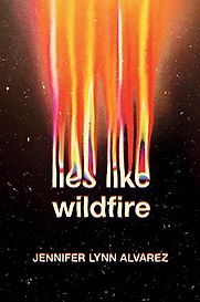 Lies Like Wildfire by Jennifer Lynn Alvarez Lies Like Wildfire by Jennifer Lynn Alvarez