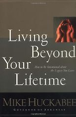 The best books on Simple Governance - Living Beyond Your Lifetime by Mike Huckabee