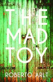 Kushanava Choudhury on Calcutta Influences - The Mad Toy by Roberto Arlt Kushanava Choudhury on Calcutta Influences - The Mad Toy by Roberto Arlt