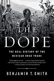 The best books on Mexican history - The Dope: The Real History of the Mexican Drug Trade by Benjamin Smith The best books on Mexican history - The Dope: The Real History of the Mexican Drug Trade by Benjamin Smith