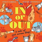 In or Out: A Tale of Cat versus Dog Stacy Gregg, Sarah Jennings (illustrator) In or Out: A Tale of Cat versus Dog Stacy Gregg, Sarah Jennings (illustrator)