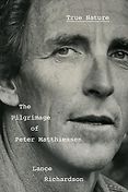 New Biographies - True Nature: The Pilgrimage of Peter Matthiessen by Lance Richardson New Biographies - True Nature: The Pilgrimage of Peter Matthiessen by Lance Richardson
