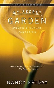 My Secret Garden: Women's Sexual Fantasies by Nancy Friday My Secret Garden: Women's Sexual Fantasies by Nancy Friday
