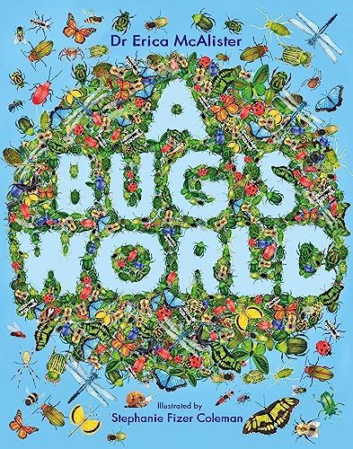 A Bug's World by Dr Erica McAlister & Stephanie Fizer Coleman (illustrator)