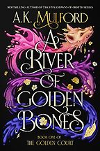A River of Golden Bones by A.K. Mulford A River of Golden Bones by A.K. Mulford