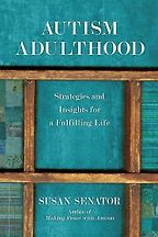 The Best Autism Books - Autism Adulthood: Strategies and Insights for a Fulfilling Life by Susan Senator
