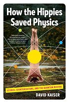 The best books on The History of Physics - How the Hippies Saved Physics: Science, Counterculture, and the Quantum Revival by David Kaiser