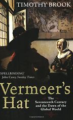 The best books on Global History - Vermeer's Hat: The seventeenth century and the dawn of the global world by Timothy Brook The best books on Global History - Vermeer's Hat: The seventeenth century and the dawn of the global world by Timothy Brook