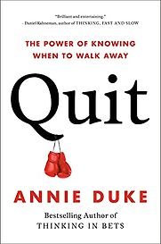 Quit: The Power of Knowing When to Walk Away by Annie Duke Quit: The Power of Knowing When to Walk Away by Annie Duke