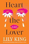 Heart the Lover: A Novel by Lily King