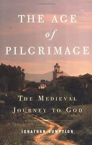 The Age of Pilgrimage: The Medieval Journey to God by Jonathan Sumption
