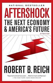 Aftershock: The Next Economy & America's Future by Robert B Reich & Robert Reich