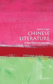 Chinese Literature: A Very Short Introduction by Sabina Knight Chinese Literature: A Very Short Introduction by Sabina Knight
