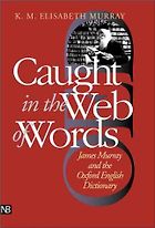 The best books on The Oxford English Dictionary - Caught in the Web of Words: James Murray and the Oxford English Dictionary by K. M. Elisabeth Murray